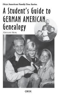 Student's Guide to German American Genealogy 1
