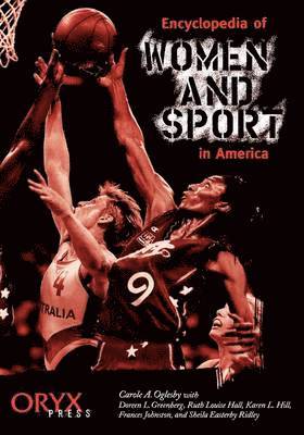 Doreen L. Greenberg, Ruth L. Hall, Karen L. Hill, Frances Johnston, Carole Oglesby, Sheila Ridley, Carole A. Oglesby, Karen Hill - Encyclopedia of Women and Sport in America, Inbunden