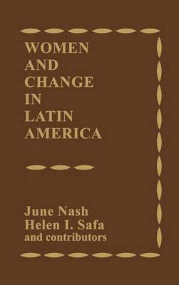 June Nash, Helen I. Safa - Women and Change in Latin America, Inbunden