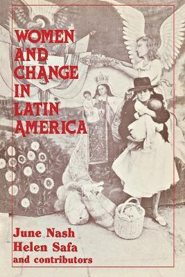 June Nash, Helen I. Safa, June Nash, Helen I. Safa - Women and Change in Latin America, Häftad