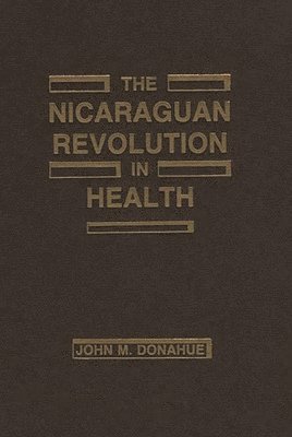 John M. Donohue - Nicaraguan Revolution in Health, Inbunden