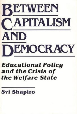H. Svi Shapiro - Between Capitalism and Democracy, Häftad