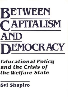 H. Svi Shapiro - Between Capitalism and Democracy, Inbunden