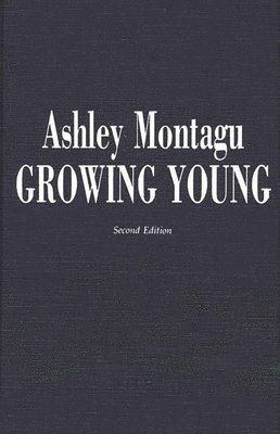 Ashley Montagu - Growing Young, 2nd Edition, Inbunden
