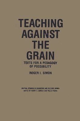 Roger Simon - Teaching Against the Grain, Inbunden