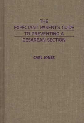 Carl Jones - Expectant Parent's Guide to Preventing a Cesarean Section, Inbunden