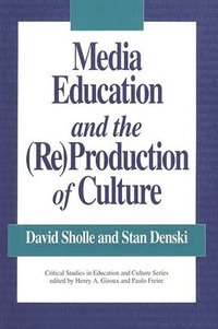bokomslag Media Education and the (Re)Production of Culture