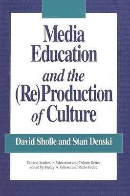 Media Education and the (Re)Production of Culture 1