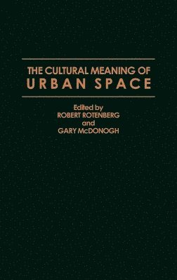 Gary McDonogh, Robert Rotenberg - Cultural Meaning of Urban Space, Inbunden