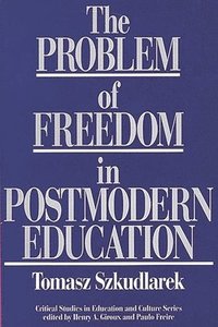 bokomslag The Problem of Freedom in Postmodern Education