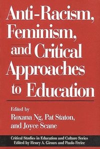 bokomslag Anti-Racism, Feminism, and Critical Approaches to Education