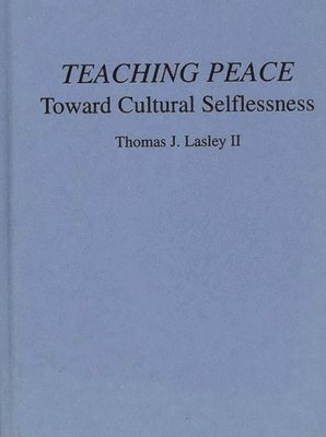 Thomas J Lasley - Teaching Peace, Inbunden