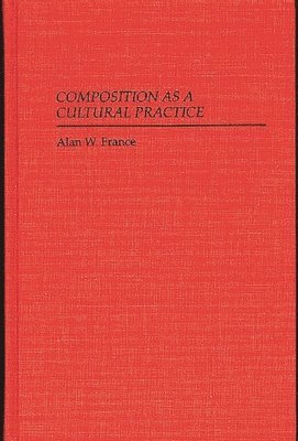 Alan W. France, Unknown - Composition as a Cultural Practice, Inbunden