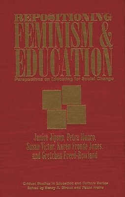 Janice Jipson, Karen Jones, Petra Munro, Gretchen Rowland, Susan Victor - Repositioning Feminism & Education, Inbunden