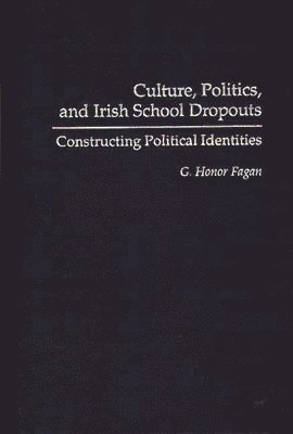 G. Honor Fagan - Culture, Politics, and Irish School Dropouts, Inbunden