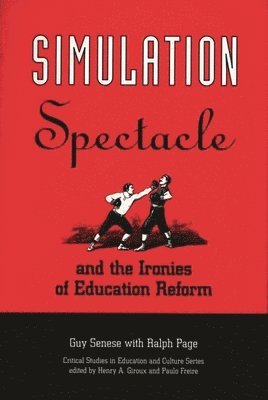 Simulation, Spectacle, and the Ironies of Education Reform 1