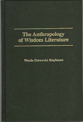 H.W Kaufmann, Wanda Ostrowska Kaufmann, H. W. Kaufmann - Anthropology of Wisdom Literature, Inbunden