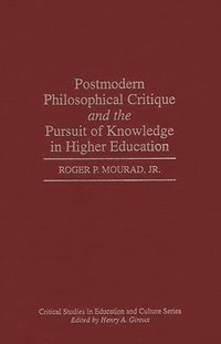 bokomslag Postmodern Philosophical Critique and the Pursuit of Knowledge in Higher Education