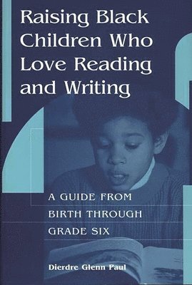 Dierdre Paul, Dierdre Glenn Paul - Raising Black Children Who Love Reading and Writing:, Inbunden
