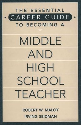 Robert W. Maloy, Irving Seidman, Robert Maloy - Essential Career Guide to Becoming a Middle and High School Teacher, Inbunden