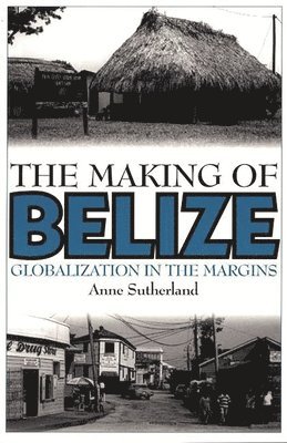 Anne Sutherland - Making of Belize, Häftad