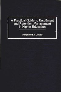 bokomslag Practical Guide to Enrollment and Retention Management in Higher Education