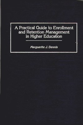 bokomslag Practical Guide to Enrollment and Retention Management in Higher Education