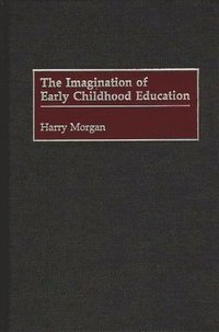 bokomslag The Imagination of Early Childhood Education