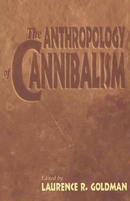 bokomslag The Anthropology of Cannibalism