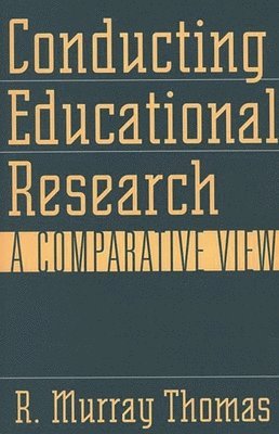 R. Murray Thomas - Conducting Educational Research, Häftad