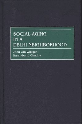 Narender K. Chadha, John van Willigen - Social Aging in a Delhi Neighborhood, Inbunden