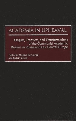 Michael David-Fox, Gyorgy Peteri - Academia in Upheaval, Inbunden