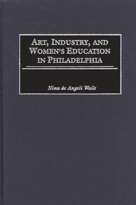 bokomslag Art, Industry, and Women's Education in Philadelphia