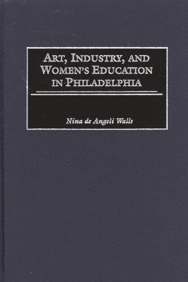 Art, Industry, and Women's Education in Philadelphia 1