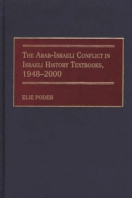 Elie Podeh - Arab-Israeli Conflict in Israeli History Textbooks, 1948-2000, Inbunden