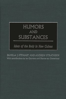 Pamela J. Stewart, Andrew Strathern - Humors and Substances, Inbunden