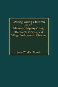 bokomslag Raising Young Children in an Alaskan Inupiaq Village