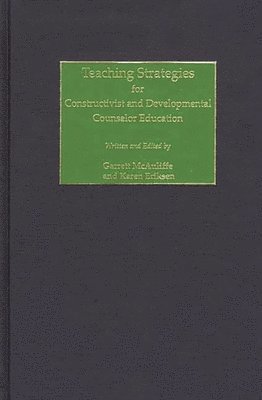 Garrett McAuliffe, Karen Eriksen, Garrett McAuliffe, Karen Eriksen - Teaching Strategies for Constructivist and Developmental Counselor Education, Inbunden