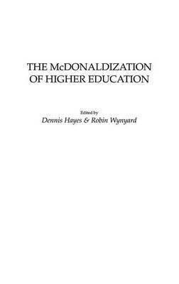 Dennis Hayes, Robin Wynyard - McDonaldization of Higher Education, Inbunden