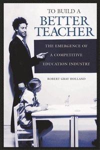 bokomslag To Build a Better Teacher