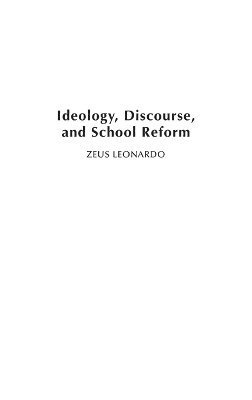 Zeus Leonardo - Ideology, Discourse, and School Reform, Inbunden