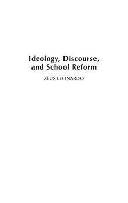 Ideology, Discourse, and School Reform 1