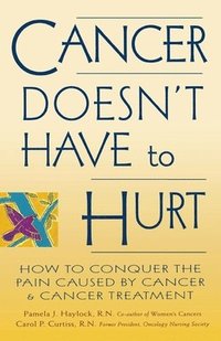 bokomslag Cancer Doesn't Have to Hurt: How to Conquer the Pain Caused by Cancer and Cancer Treatment