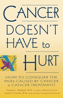 bokomslag Cancer Doesn't Have to Hurt: How to Conquer the Pain Caused by Cancer and Cancer Treatment