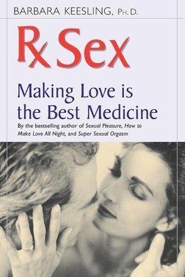 bokomslag RX Sex: Making Love Is the Best Medicine