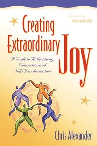 bokomslag Creating Extraordinary Joy: A Guide to Authenticity, Connection, and Self-Transformation