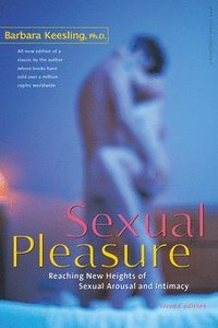 bokomslag Sexual Pleasure: Reaching New Heights of Sexual Arousal and Intimacy