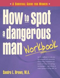 bokomslag How to Spot a Dangerous Man Workbook: A Survival Guide for Women