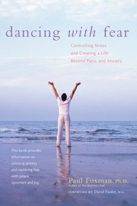 bokomslag Dancing with Fear: Controlling Stress and Creating a Life Beyond Panic and Anxiety