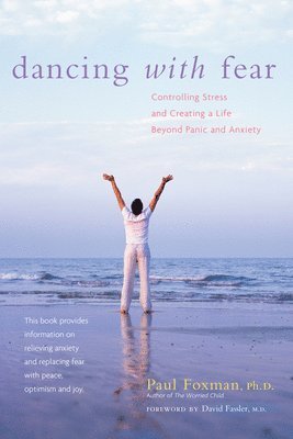 bokomslag Dancing with Fear: Controlling Stress and Creating a Life Beyond Panic and Anxiety